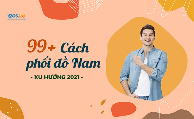 99+ cách phối đồ nam đẹp nhất - Xu hướng 2021