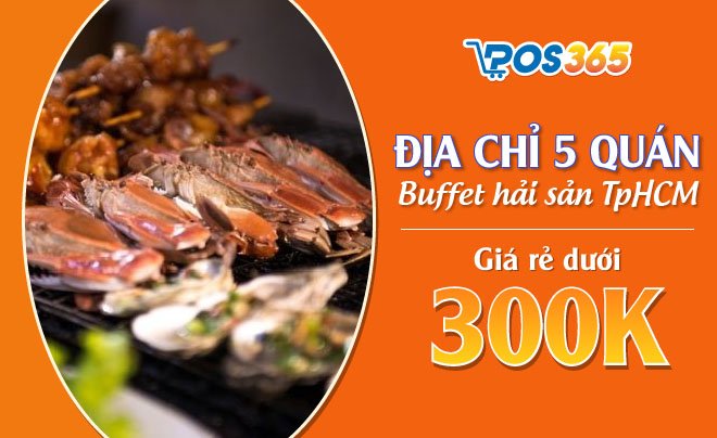 Địa chỉ 5 quán buffet hải sản TpHCM giá rẻ dưới 300k