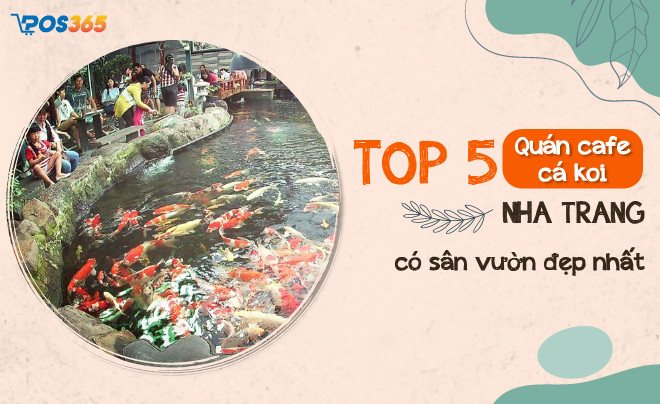 TOP 5 quán cafe Koi Nha Trang có sân vườn đẹp nhất