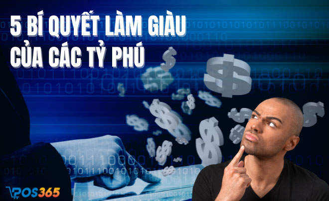 5 bí quyết làm giàu của các tỷ phú mà bạn nên nắm rõ