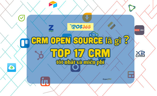 Crm open source là gì? Top 17 CRM tốt nhất và miễn phí