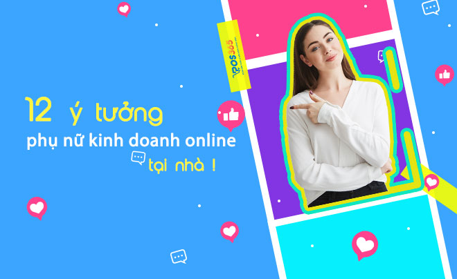 Danh sách 12 ý tưởng cho phụ nữ kinh doanh online ở nhà