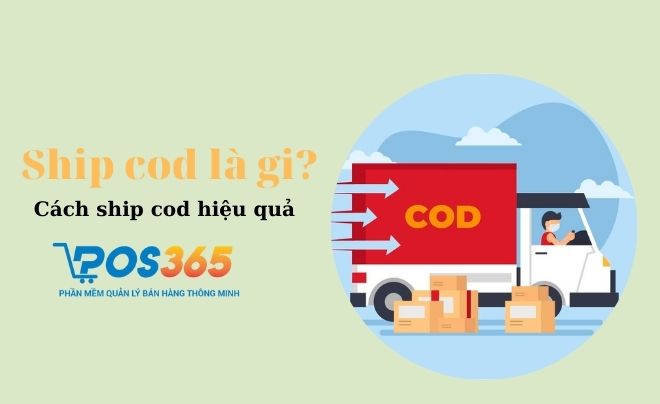 Ship cod là gì? Cách ship cod hiệu quả cho các chủ shop