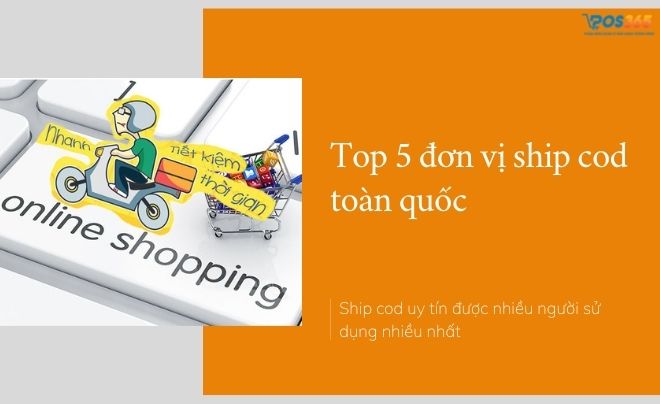 Top 5 đơn vị ship cod toàn quốc uy tín được sử dụng nhiều nhất