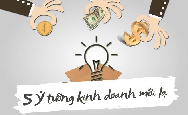 5 Ý tưởng kinh doanh mới lạ nhanh giàu