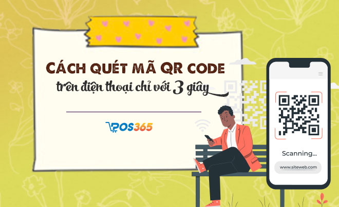 Cách quét mã QR code trên điện thoại nhanh chóng