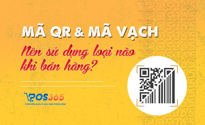 Mã QR và mã vạch (barcode): Bạn nên dùng loại nào khi bán hàng?