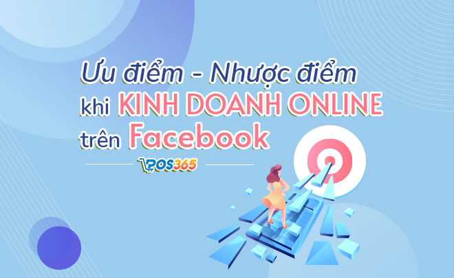 Ưu và nhược điểm khi kinh doanh online trên Facebook