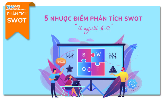 5 nhược điểm “ít ai biết” khi phân tích SWOT