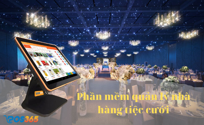 Phần mềm quản lý nhà hàng tiệc cưới tối ưu nhất hiện nay