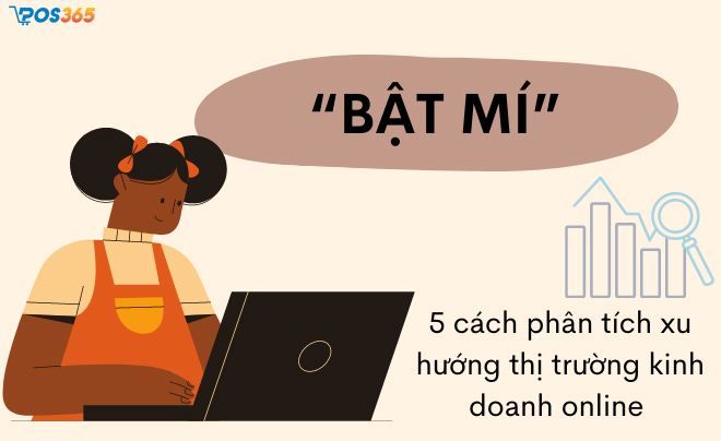 “Bật mí” 5 cách phân tích xu hướng thị trường kinh doanh online cực đơn giản