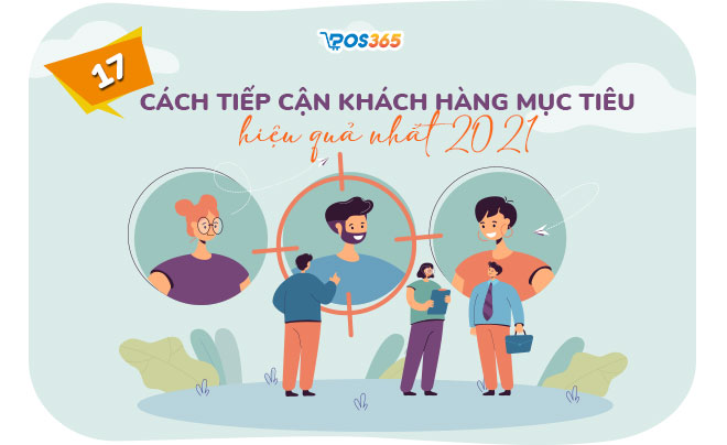 17 cách tiếp cận khách hàng mục tiêu hiệu quả nhất 2023