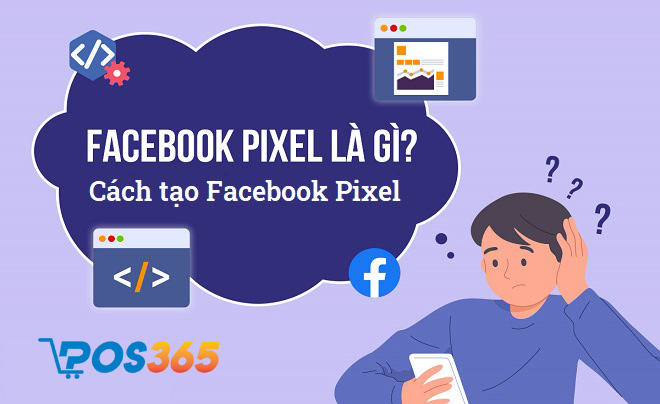Facebook Pixel là gì? Cách tạo Pixel Facebook chạy quảng cáo