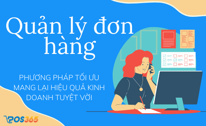 Quản lý đơn hàng - Phương pháp tối ưu mang lại hiệu quả kinh doanh tuyệt vời