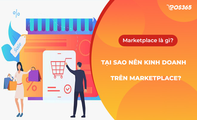 Marketplace là gì? Tại sao nên kinh doanh trên marketplace?