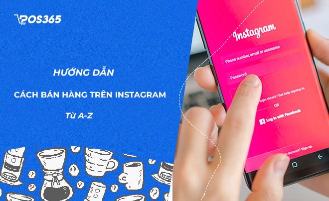 Hướng dẫn cách bán hàng trên Instagram chi tiết từ A - Z