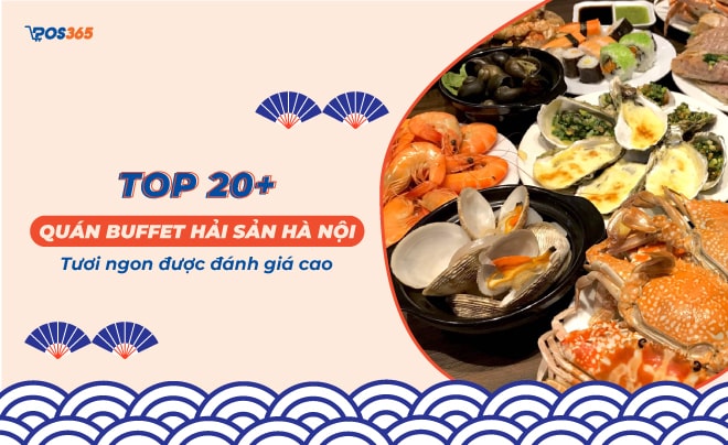 Top 20+ quán buffet hải sản Hà Nội tươi ngon được đánh giá cao