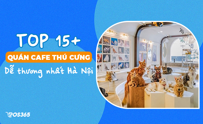 Top 15+ quán cafe thú cưng dễ thương nhất Hà Nội không thể bỏ qua