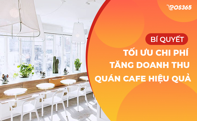 Bí quyết tối ưu chi phí và tăng doanh thu quán cafe hiệu quả