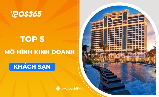 TOP 5 mô hình kinh doanh khách sạn phổ biến tại Việt Nam