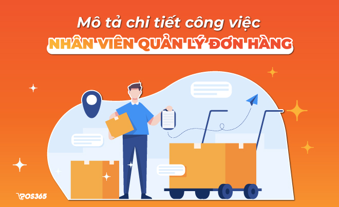 Mô tả chi tiết về công việc của nhân viên quản lý đơn hàng