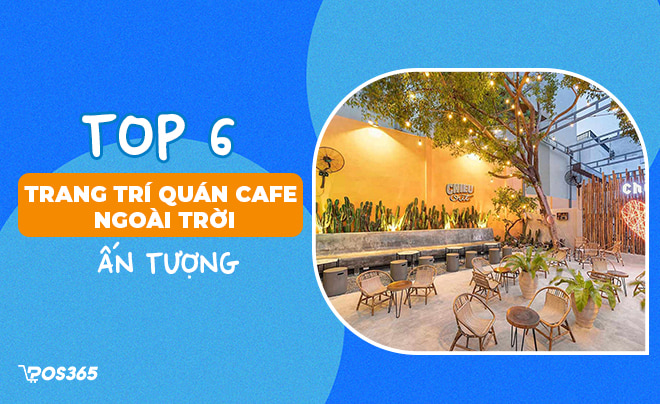 Top 6 cách trang trí quán cafe ngoài trời cực ấn tượng