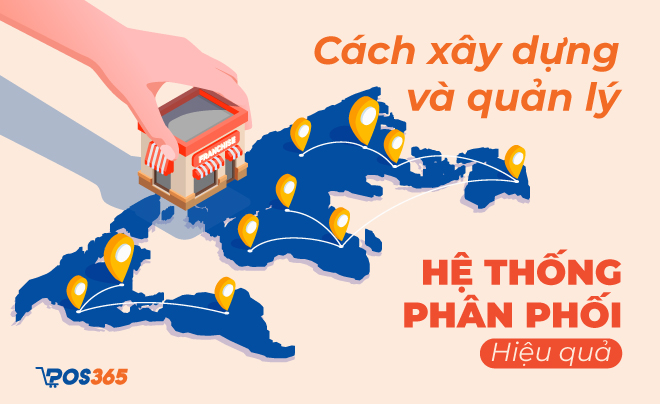 Cách xây dựng và quản lý hệ thống phân phối hiệu quả