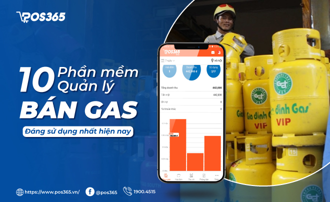 Top 10 phần mềm quản lý bán gas đáng sử dụng nhất hiện nay