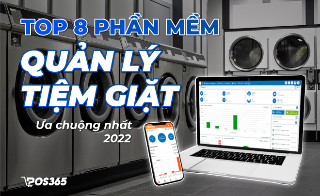 Top 8 phần mềm quản lý tiệm giặt được ưa chuộng nhất 2024