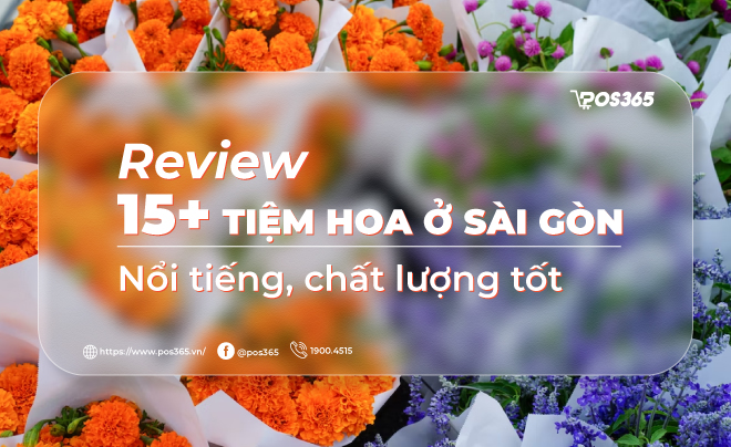 Review 15+ tiệm hoa ở Sài Gòn nổi tiếng, chất lượng tốt