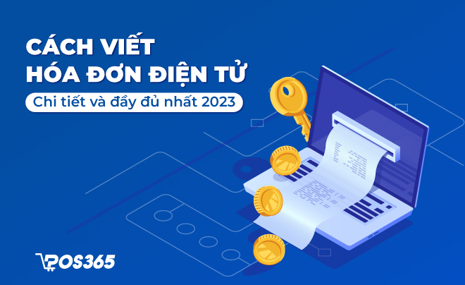 Cách viết hoá đơn điện tử chi tiết và đầy đủ nhất 2023