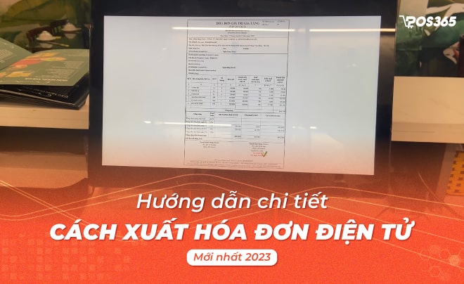 Hướng dẫn chi tiết cách xuất hoá đơn điện tử mới nhất 2023