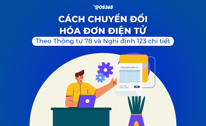 Cách chuyển đổi hoá đơn điện tử theo Thông tư 78 và Nghị định 123