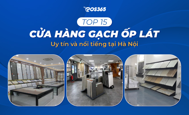 Top 15 cửa hàng gạch ốp lát uy tín và nổi tiếng tại Hà Nội