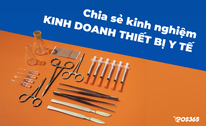 Chia sẻ kinh nghiệm kinh doanh thiết bị y tế thành công 2023
