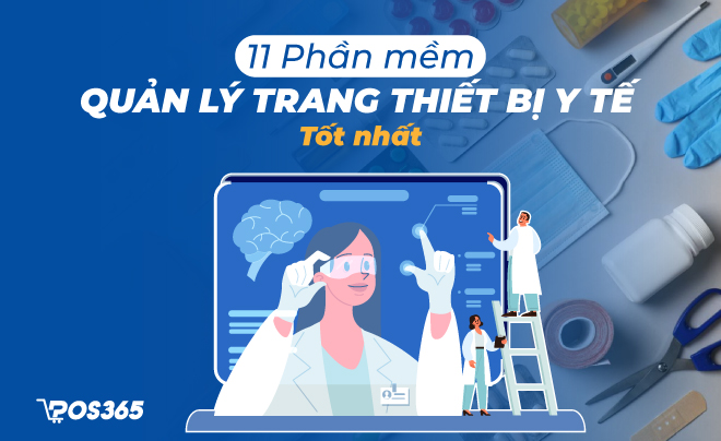 Tổng hợp Top 11 phần mềm quản lý trang thiết bị y tế tốt nhất