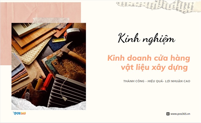 Kinh nghiệm kinh doanh cửa hàng vật liệu xây dựng thành công