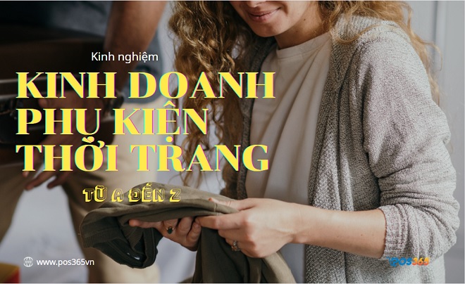 Kinh doanh phụ kiện thời trang từ A đến Z