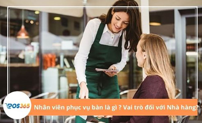 Nhân viên phục vụ bàn là gì và vai trò đối với Nhà hàng?