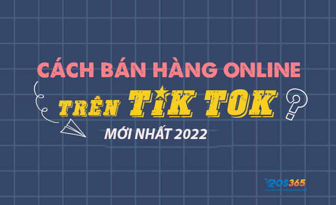 Hướng dẫn cách bán hàng trên Tiktok cho người mới bắt đầu