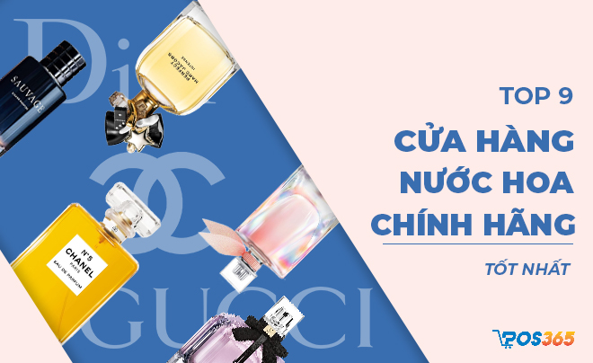 Top 9 cửa hàng nước hoa chính hãng chất lượng nhất hiện nay