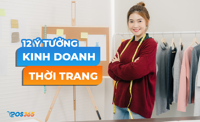 12 ý tưởng kinh doanh thời trang bùng nổ nhất hiện nay