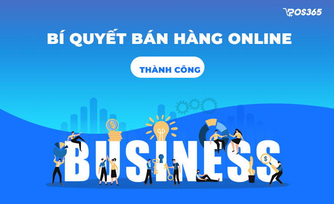Chia sẻ bí quyết bán hàng online thành công năm 2023