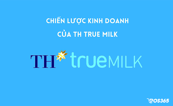 Chiến lược kinh doanh của TH True Milk