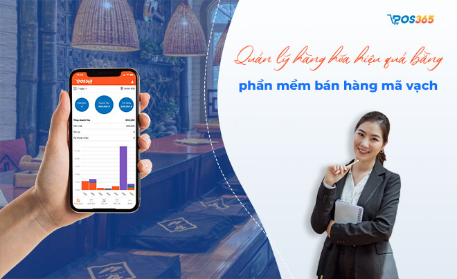 Quản lý hàng hóa hiệu quả bằng phần mềm bán hàng mã vạch