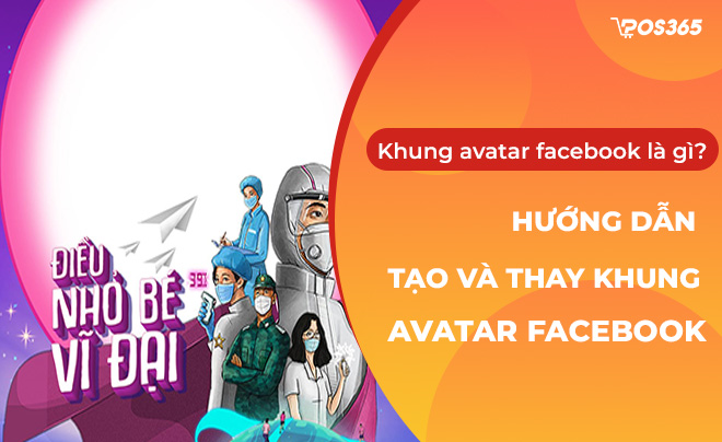 Khung avatar facebook là gì? Hướng dẫn tạo và thay khung avatar facebook