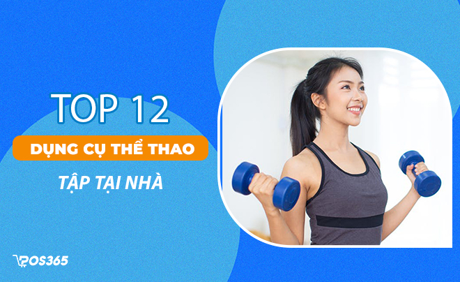 Top 12 dụng cụ thể thao tập tại nhà tốt cho sức khỏe