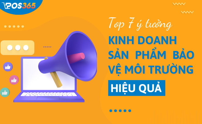 Top 7 ý tưởng kinh doanh sản phẩm bảo vệ môi trường hiệu quả