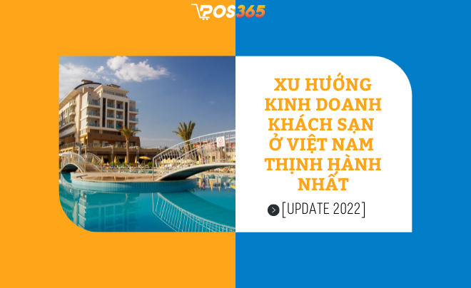Xu hướng kinh doanh khách sạn ở Việt Nam thịnh hành nhất [Update 2022]