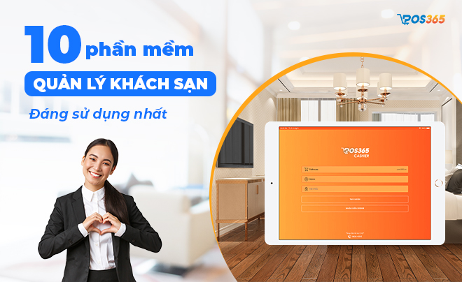 Top 10 Phần mềm quản lý khách sạn đáng dùng nhất hiện nay